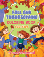 Fall and Thanksgiving Coloring Book For Kids: 40 Fun Images: Autumn Leaves, Turkeys, Pumpkins, Apples, Acorns and more! Ages 4-8