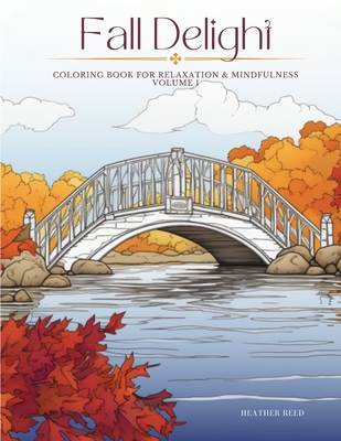 Fall Delight Volume 1: coloring book for relaxation & mindfulness - Reed, Heather