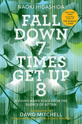 Fall Down 7 Times Get Up 8: A Young Man's Voice from the Silence of Autism - Higashida, Naoki, and Yoshida, Ka (Translated by), and Mitchell, David (Translated by)