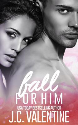 Fall for Him - Valentine, J C