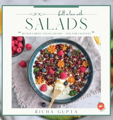 Fall In Love With Salads - Gupta, Richa, and Publishing, 24by7 (Editor)