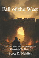 Fall of the West: The Epic Battle for Constantinople that Changed the Word Forever