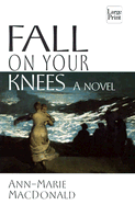 Fall on Your Knees - MacDonald, Ann-Marie