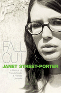 Fall Out: A Memoir of Friends Made and Friends Unmade - Street-Porter, Janet