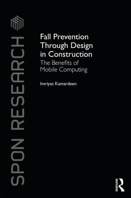 Fall Prevention Through Design in Construction: The Benefits of Mobile Computing - Kamardeen, Imriyas