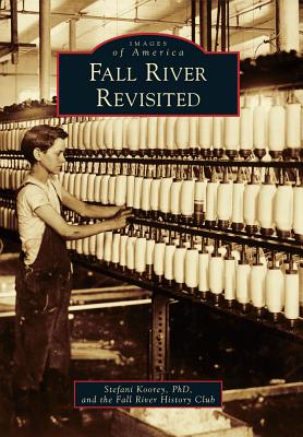 Fall River Revisited - Koorey Phd, Stefani, and Fall River History Club