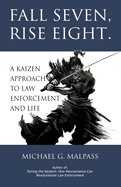 Fall Seven, Rise Eight. A Kaizen Approach to Law Enforcement and Life