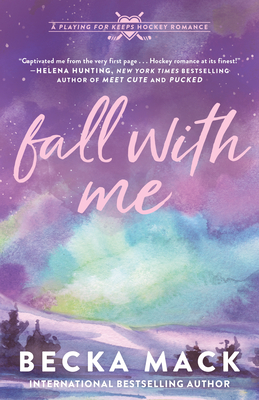 Fall with Me: A Playing for Keeps Hockey Romance - Mack, Becka