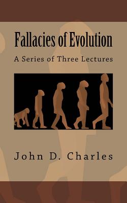 Fallacies of Evolution: A Series of Three Lectures - Charles, John D