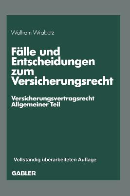 Falle und Entscheidungen zum Versicherungsrecht: -Versicherungsvertragsrecht, Allgemeiner Teil- - Wrabetz, Wolfram