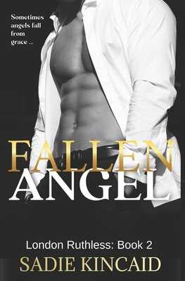 Fallen Angel: London Ruthless Series: Book 2 - Kincaid, Sadie