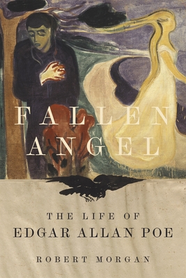 Fallen Angel: The Life of Edgar Allan Poe - Morgan, Robert