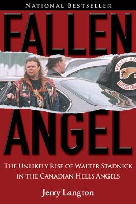 Fallen Angel: The Unlikely Rise of Walter Stadnick and the Canadian Hells Angels - Langton, Jerry