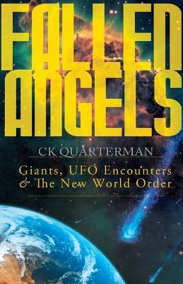 Fallen Angels: Giants, UFO Encounters and The New World Order - Quarterman, Ck