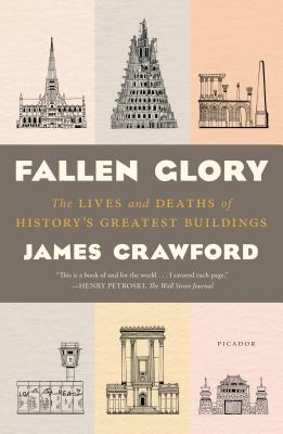 Fallen Glory: The Lives and Deaths of History's Greatest Buildings - Crawford, James