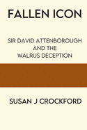 Fallen Icon: Sir David Attenborough and the Walrus Deception