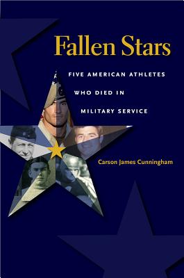 Fallen Stars: Five American Athletes Who Died in Military Service - Cunningham, Carson