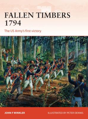 Fallen Timbers 1794: The Us Army's First Victory - Winkler, John F