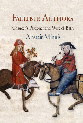 Fallible Authors: Chaucer's Pardoner and Wife of Bath - Minnis, Alastair
