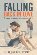 Falling Back in Love: 7 steps to saving your relationship