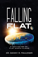 Falling Flat: A Refutation of Flat Earth Claims
