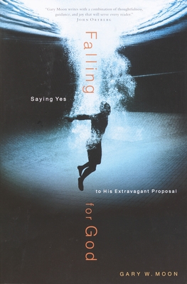 Falling for God: Saying Yes to His Extravagant Proposal - Moon, Gary W
