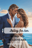 Falling for Her Rebound Billionaire: Love, Healing, and Pain