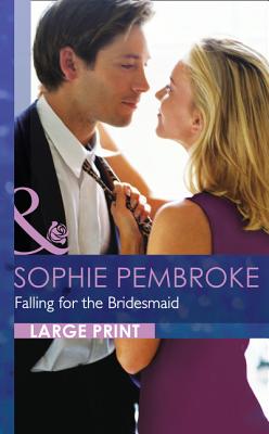 Falling For The Bridesmaid - Pembroke, Sophie