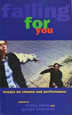 Falling for You: Essays on Cinema and Performance - Stern, Lesley (Editor), and Kouvaros, George (Editor)
