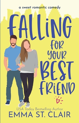 Falling for Your Best Friend: a Sweet Romantic Comedy - St Clair, Emma