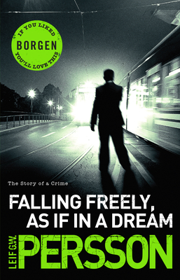 Falling Freely, as If in a Dream: (The Story of a Crime 3) - Persson, Leif G W