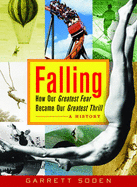 Falling: How Our Greatest Fear Became Our Greatest Thrill--A History