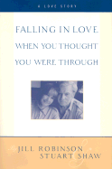 Falling in Love When You Thought You Were Through: A Love Story