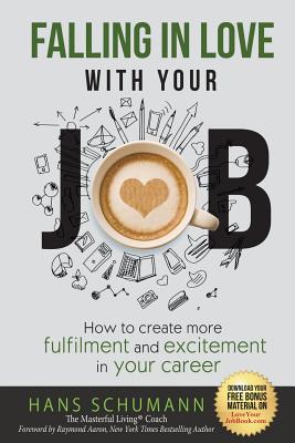 Falling in Love with Your Job: How to create more excitement and fulfilment in your career - Schumann, Hans