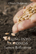 Falling Into Goodness: Daily Readings for Lent