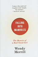 Falling Into Manholes: The Memoir of a Bad/Good Girl