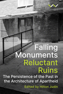 Falling Monuments, Reluctant Ruins: The Persistence of the Past in the Architecture of Apartheid