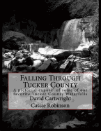 Falling Through Tucker County: A pictorial expose' some of our favorite Tucker County Waterfalls