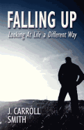 Falling Up: Looking At Life a Different Way