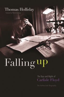 Falling Up: The Days and Nights of Carlisle Floyd, The Authorized Biography - Holliday, Thomas, and Domingo, Placido (Foreword by)