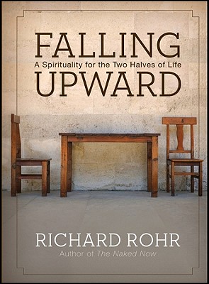 Falling Upward - A Spirituality for the Two Halves of Life - Rohr, R