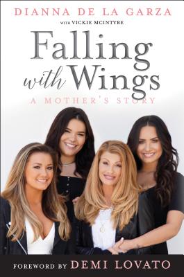 Falling with Wings: A Mother's Story - de la Garza, Dianna, and McIntyre, Vickie, and Lovato, Demi (Introduction by)