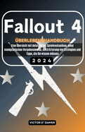 Fallout 4 berlebenshandbuch: Eine bersicht mit detaillierten Spielmechaniken, einer exemplarischen Vorgehensweise, der Errterung von Strategien und Tipps, die Sie wissen mssen