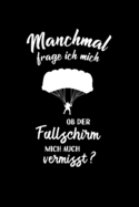 Fallschirmspringen: Ob der Fallschirm mich vermisst?: Notizbuch / Notizheft f?r Fallschirm-Springer-in Skydiving A5 (6x9in) dotted Punktraster