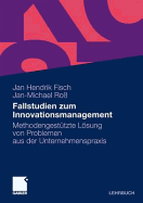 Fallstudien Zum Innovationsmanagement: Methodengestutzte Losung Von Problemen Aus Der Unternehmenspraxis