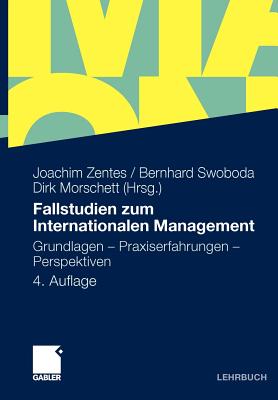 Fallstudien Zum Internationalen Management: Grundlagen - Praxiserfahrungen - Perspektiven - Zentes, Joachim (Contributions by), and Al-Laham, Andreas (Contributions by), and Swoboda, Bernhard (Contributions by)