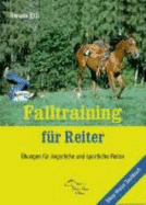 Falltraining F?r Reiter: ?bungen F?r ?ngstliche Und Sportliche Reiter Von Renate Ettl - Renate Ettl