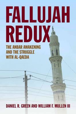 Fallujah Redux: The Anbar Awakening and the Struggle with al-Qaeda - Green, Daniel R., and III, William F. Mullen, and Allen, Gen. John (Foreword by)