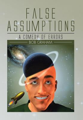 False Assumptions: A Comedy of Errors - Graham, Bob, Senator