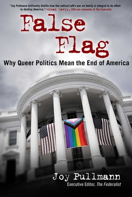 False Flag: Why Queer Politics Mean the End of America - Pullmann, Joy